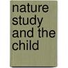 Nature Study And The Child by Charles B. Scott