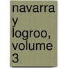 Navarra y Logroo, Volume 3 door Pedro De Madrazo