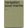 Navigation Sous-Marine ... by G. L. Pesce