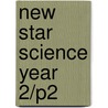 New Star Science Year 2/P2 door Rosemary Feasey