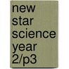 New Star Science Year 2/P3 door Rosemary Feasey