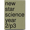 New Star Science Year 2/P3 door Onbekend