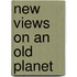 New Views On An Old Planet