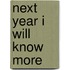 Next Year I Will Know More