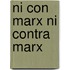 Ni Con Marx Ni Contra Marx