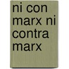 Ni Con Marx Ni Contra Marx door Norberto Bobbio