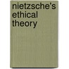 Nietzsche's Ethical Theory door Friedrich Wilhelm Nietzsche