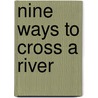 Nine Ways to Cross a River by Akiko Busch