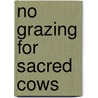 No Grazing for Sacred Cows by Noel Francisco