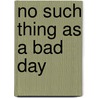 No Such Thing as a Bad Day by Hamilton Jordan