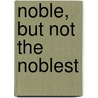 Noble, But Not the Noblest by Maria Hall