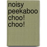 Noisy Peekaboo Choo! Choo! door Dk Publishing