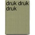 Druk druk druk