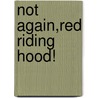 Not Again,Red Riding Hood! by Unknown