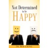 Not Determined to Be Happy door Dr. Bob Crowe
