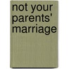 Not Your Parents' Marriage by Kellie Daley