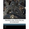 Notes On Political Economy by Jacob N. 1786-1873 Cardozo