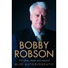 Bobby Robson: tot ziens, maar niet vaarwel by R. Robson