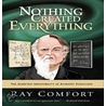 Nothing Created Everything door Sr Ray Comfort