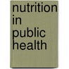Nutrition In Public Health door Mildred. Kaufman