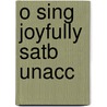O Sing Joyfully Satb Unacc door Onbekend