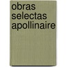 Obras Selectas Apollinaire door Guillaume Apollinaire