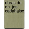 Obras de Dn. Jos Cadahalso door Jos Cadalso
