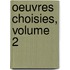 Oeuvres Choisies, Volume 2