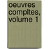 Oeuvres Compltes, Volume 1
