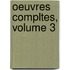 Oeuvres Compltes, Volume 3
