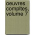 Oeuvres Compltes, Volume 7