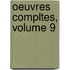 Oeuvres Compltes, Volume 9