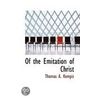 Of The Emitation Of Christ by Thomas a. Kempis