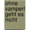 Ohne Vamperl geht es nicht door Renate Welsh