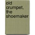 Old Crumpet, the Shoemaker