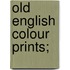 Old English Colour Prints;