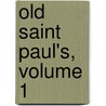 Old Saint Paul's, Volume 1 door William Harrison Ainsoworth