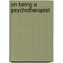 On Being A Psychotherapist