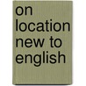 On Location New To English door Thomas J. Bye