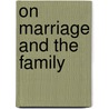 On Marriage And The Family door Matthew Levering