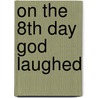 On The 8th Day God Laughed door Robert Darden