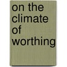 On the Climate of Worthing door Walter Goodyer Barker