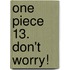 One Piece 13. Don't worry!