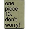 One Piece 13. Don't worry! door Eiichiro Oda