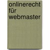 Onlinerecht für Webmaster by Michael Rohrlich