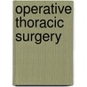 Operative Thoracic Surgery by Larry R. Kaiser