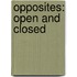 Opposites: Open and Closed