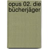 Opus 02. Die Bücherjäger by Andreas Gößling