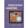 Organizational Innovations door Peter A. Clark