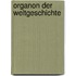 Organon Der Weltgeschichte